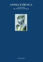 Anima etrusca. La fortuna del Progetto Etruschi