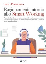 Ragionamenti intorno allo Smart Working. Partendo dal telelavoro, attraversando la pandemia, per arrivare al nomadismo digitale, un nuovo modo di conc