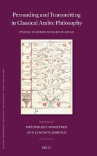 Persuading and Transmitting in Classical Arabic Philosophy: Studies in Honour of Maroun Aouad