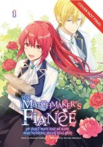 The Matchmaker's Fiancé My Fiancé Won't Leave Me Alone While I'm Finding Him the Ideal Bride Volume 1