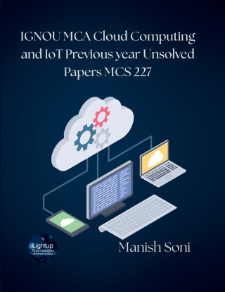 IGNOU MCA Cloud Computing and IoT Previous year Unsolved Papers MCS 227