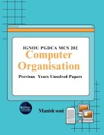 IGNOU PGDCA MCS 202 Computer Organisation Previous Years Unsolved Papers