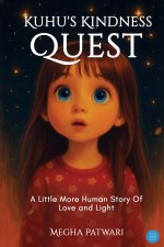 Kuhu's Kindness Quest-A Little More Human Story Of Love and Light