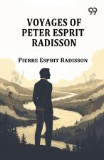 Voyages Of Peter Esprit Radisson