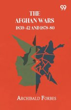The Afghan Wars 1839-42 And 1878-80