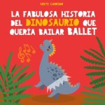 La fabulosa historia del dinosaurio que quería bailar ballet