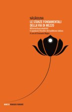 stanze fondamentali della via di mezzo. Mulamadhyamakakarika. Il capolavoro filosofico del buddhismo indiano