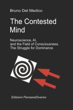 The Contested Mind. Neuroscience, AI, and the Field of Consciousness. The Struggle for Dominance.