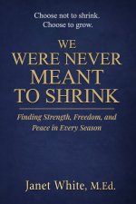 WE WERE NEVER MEANT TO SHRINK