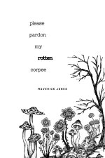 please pardon my rotten corpse