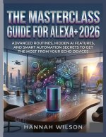 THE MASTERCLASS GUIDE FOR ALEXA+ 2026