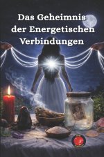 Das Geheimnis der Energetischen Verbindungen