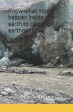 Know-what must happen inside the earth to cause an earthquake.