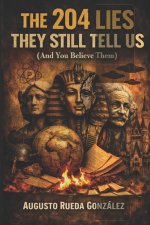 The 204 Lies They Still Tell Us And You Believe Them