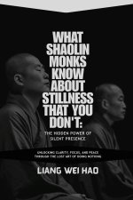 What Shaolin Monks Know About Stillness That You Don't