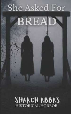 SHE ASKED FOR BREAD
