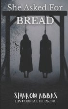 SHE ASKED FOR BREAD