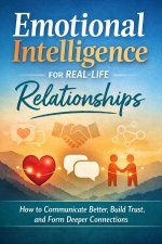 Emotional Intelligence for Real -Life Relationships