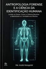 Antropologia Forense e a Ciência da Identificação Humana