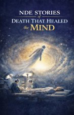 NDE Stories of Death That Healed the Mind