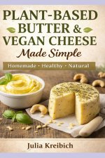Plant-Based Butter & Vegan Cheese Made Simple