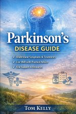Parkinson's Disease Practical Parkinson's Guide