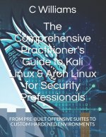 The Comprehensive Practitioner's Guide to Kali Linux & Arch Linux for Security Professionals