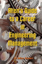 Allen's Guide to a Career in Engineering Management