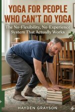 YOGA FOR PEOPLE WHO CAN'T DO YOGA