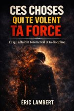 Ces choses qui te volent ta force