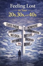 Feeling Lost in Your 20s, 30s, and 40s