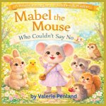 Mabel the Mouse Who Couldn't Say No