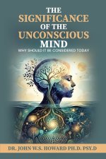 The Significance of the Unconscious Mind