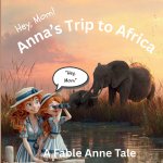 (Hey Mom) Anna's Trip to Africa