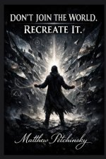 Don't Join the World. Recreate It