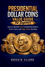 Presidential Dollar Coins Value Guide For Beginners