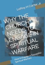 WHY THE CHURCH NEEDS TO ENGAGE IN SPIRITUAL WARFARE