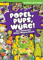 Popel, Pups, Würg! Das ultimativ eklige Wimmelbuch - Wimmelbilder - Verrückte Such-Bilder