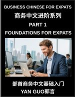 Business Chinese for Expats (Part 1)- Foundations for Expats, Complete Beginner Guide to Mandarin for Workplace Communication, Professional Etiquette,