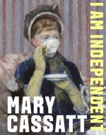 Mary Cassatt: Choosing Independence
