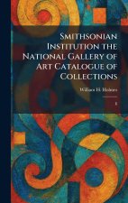 Smithsonian Institution the National Gallery of Art Catalogue of Collections