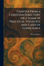 Chapter From a Christian Directory or a Summ of Practical Theology and Cases of Conscience