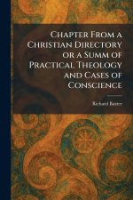 Chapter From a Christian Directory or a Summ of Practical Theology and Cases of Conscience