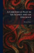 A Chronicle Play in Six Scenes and an Epilogue