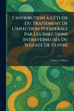 Cintribution a l'etude du traitement de l'infection puerperale par les injections intraveineuses du sulfate de cuivre