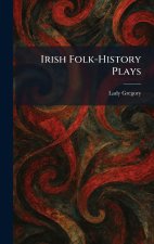 Irish Folk-History Plays