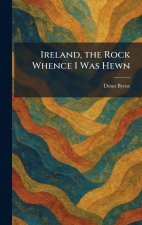 Ireland, the Rock Whence I Was Hewn