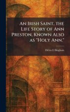 An Irish Saint, the Life Story of Ann Preston, Known Also as 