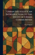 Urban Sociology an Introduction to the Study of Urban Communities