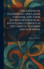 The Legend of Ulenspiegel and Lamme Goedzak, and Their Adventures Heroical, Joyous and Glorious in the Land of Flanders and Elsewhere